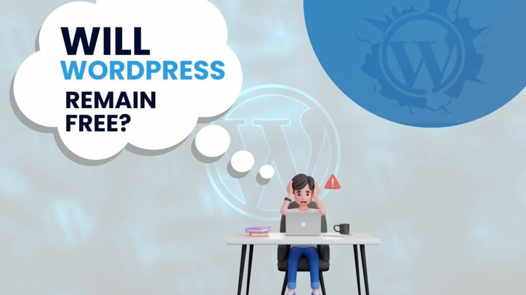 Why is WordPress FREE? Or Is It Really Free ? 6 Will wp remain free