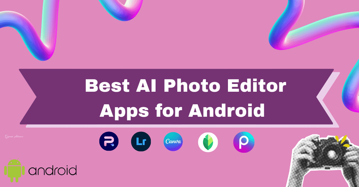 Best AI Photo Editor Apps for Android